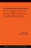 On the Tangent Space to the Space of Algebraic Cycles on a Smooth Algebraic Variety