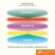 Animals, Robots, Gods