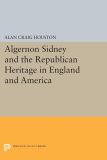 Algernon Sidney and the Republican Heritage in England and America