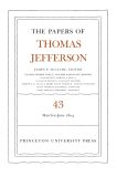 The Papers of Thomas Jefferson, Volume 43