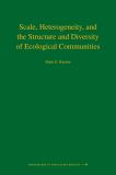 Scale, Heterogeneity, and the Structure and Diversity of Ecological Communities