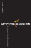 Why Everyone (Else) Is a Hypocrite