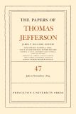 The Papers of Thomas Jefferson, Volume 47