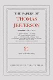 The Papers of Thomas Jefferson, Retirement Series, Volume 21