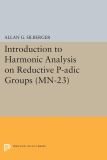 Introduction to Harmonic Analysis on Reductive P-adic Groups