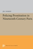 Policing Prostitution in Nineteenth-Century Paris