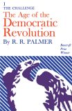 Age of the Democratic Revolution: A Political History of Europe and America, 1760-1800, Volume 1