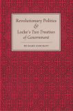 Revolutionary Politics and Locke's Two Treatises of Government