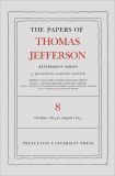 The Papers of Thomas Jefferson, Retirement Series, Volume 8