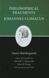 Philosophical Fragments, or a Fragment of Philosophy/Johannes Climacus, or De omnibus dubitandum est. (Two books in one volume)