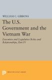 The U.S. Government and the Vietnam War: Executive and Legislative Roles and Relationships, Part IV