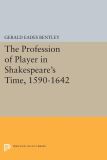 The Profession of Player in Shakespeare's Time, 1590-1642