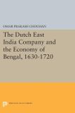 The Dutch East India Company and the Economy of Bengal, 1630-1720