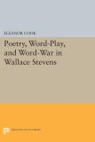 Poetry, Word-Play, and Word-War in Wallace Stevens