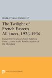 The Twilight of French Eastern Alliances, 1926-1936