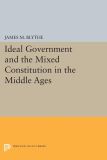 Ideal Government and the Mixed Constitution in the Middle Ages