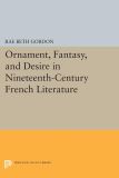 Ornament, Fantasy, and Desire in Nineteenth-Century French Literature