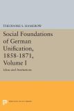 Social Foundations of German Unification, 1858-1871, Volume I