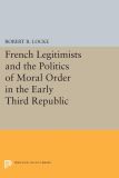 French Legitimists and the Politics of Moral Order in the Early Third Republic