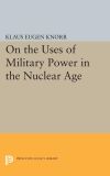 On the Uses of Military Power in the Nuclear Age