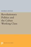 Revolutionary Politics and the Cuban Working Class